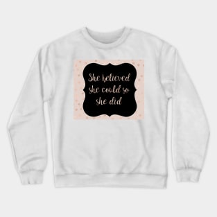 She believed she could so she did Crewneck Sweatshirt